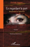 En regardant le port: Menghadap ke Pelabuhan Poèmes bilingues : malaisien, français (French Edition) 2343037043 Book Cover