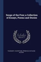 Songs of the Free; A Collection of Essays, Poems and Stories 1296948846 Book Cover