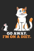 Go Away. I'm On A Diet.: DIN A5 Katze Diät Notizheft kariert | 120 Seiten kariertes Katze Diät Notizbuch für Notizen in Schule, Universität, Arbeit ... | Eine tolles Geschenk für Ihre Liebsten. 1672272769 Book Cover