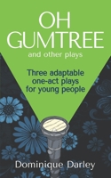 Plays: One OH GUMTREE: A collection of three inspirational plays for young people (Plays for Young People 1739815319 Book Cover