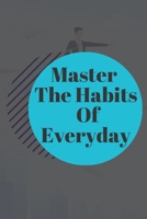 Master The Habits Of Everyday NOTEBOOK: 6'x9' notebook 120 pages 1656160633 Book Cover