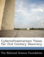Cyberinfrastructure Vision for 21st Century Discovery 1249122457 Book Cover