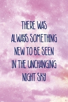 There Was Always Something New To Be Seen In the Unchanging Night Sky: All Purpose 6x9 Blank Lined Notebook Journal Way Better Than A Card Trendy Unique Gift Pink Sky 1706717504 Book Cover