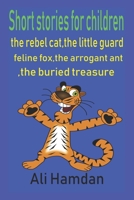 Short stories for children:The rebel cat,The little guard,The buried treasure,Feline Fox ,the arrogant ant: 5 stories for kids,5 best stories for children,cat story,dog story. 1689496266 Book Cover