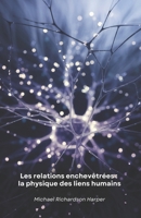 Les relations enchevêtrées : la physique des liens humains: Comment la physique quantique dévoile les secrets cachés des liens interpersonnels et de la conscience collective (French Edition) B0DWNHJFJ3 Book Cover