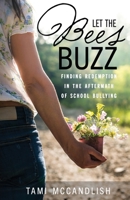 Let the Bees Buzz: Finding Redemption in the Aftermath of School Bullying 1633377105 Book Cover