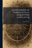 La mâethode de Darboux et les âequations s=f(x,y,z,p,q) 1178846687 Book Cover