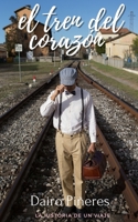 El Tren del Corazón: La Historia de un viaje B08R49523K Book Cover