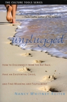 Unplugged: How to Disconnect from the Rat Race, Have an Existential Crisis, and Find Meaning and Fulfillment 1591810701 Book Cover