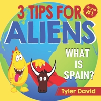 What is Spain?: 3 Tips For Aliens 1913501310 Book Cover