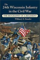 The 24th Wisconsin Infantry in the Civil War: The Biography of a Regiment 0811708942 Book Cover