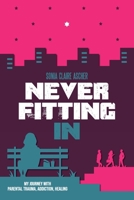 Never Fitting In: My Journey with Parental Trauma, Addiction, Healing (Holocaust Heritage) 9493418960 Book Cover