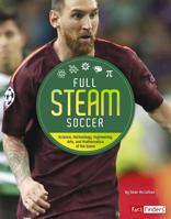 Full STEAM Soccer: Science, Technology, Engineering, Arts, and Mathematics of the Game 1543530443 Book Cover