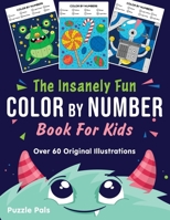 The Insanely Fun Color By Number Book For Kids: Over 60 Original Illustrations with Space, Underwater, Jungle, Food, Monster, and Robot Themes B08FP9NW9F Book Cover
