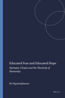 Educated Fear and Educated Hope: Dystopia, Utopia and the Plasticity of Humanity 9087909748 Book Cover