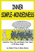 Inner Simple-Mindedness: Unclutter Your Life and Empty Your Head in 50 Easy Steps 0595214029 Book Cover