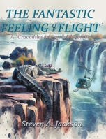 The Fantastic Feeling of Flight: A 'Crocodiles in Cars' Adventure B0H1NJ6TPJ Book Cover