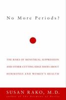 No More Periods?: The Risks of Menstrual Suppression and Other Cutting-Edge Issues About Hormones and Women's Health 1400045037 Book Cover