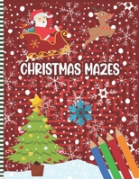 Christmas Mazes: Christmas Mazes Puzzles Activity Book for Kids Ages 3 to 6 - Xmas Gift Idea for Little Children, Preschoolers & Kinder B08NZWM89J Book Cover