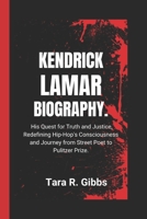 Kendrick Lamar Biography.: His Quest for Truth and Justice, Redefining Hip-Hop's Consciousness and Journey from Street Poet to Pulitzer Prize. B0DVPCF2V8 Book Cover