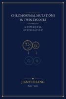 Chromosomal Mutations in Twin Zygotes a New Model for Speciation 0974327263 Book Cover
