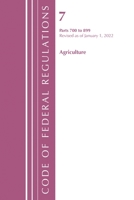 Code of Federal Regulations, Title 07 Agriculture 700-899, Revised as of January 1, 2022 163671126X Book Cover