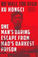 No Wall Too High: One Man's Daring Escape from Mao's Darkest Prison 0374537542 Book Cover