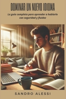 Dominar un nuevo idioma: La guía completa para aprender a hablarlo con seguridad y fluidez (Spanish Edition) B0DRFPF2MY Book Cover