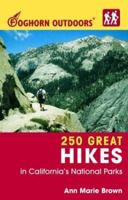 Foghorn Outdoors 250 Great Hikes in California's National Parks (Foghorn Outdoors) 1566917751 Book Cover