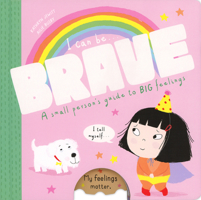 I Can Be Brave : A Small Person's Guide To BIG Feelings 1684645530 Book Cover
