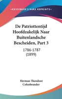 De Patriottentijd Hoofdzakelijk Naar Buitenlandsche Bescheiden, Part 3: 1786-1787 (1899) 1160856338 Book Cover