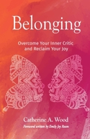 Belonging: Overcome Your Inner Critic and Reclaim Your Joy 1641374683 Book Cover