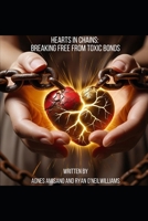 Hearts in chains: Breaking free from toxic bonds B0FQ2M65FM Book Cover