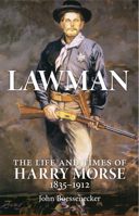 Lawman: The Life and Times of Harry Morse, 1835-1912 0806190876 Book Cover