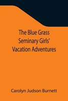 The Blue Grass Seminary Girls' Vacation Adventure; or, Shirley Willing to the Rescue 9355344031 Book Cover