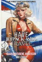 Have Jetpack - Will Travel: The First Five Adventures B0CLNRK3FT Book Cover