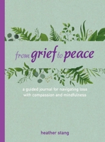 From Grief to Peace: A guided journal for navigating loss with compassion and mindfulness 1800650191 Book Cover