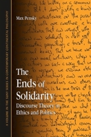 The Ends of Solidarity: Discourse Theory in Ethics and Politics (S U N Y Series in Contemporary Continental Philosophy) 0791473635 Book Cover