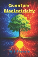 Quantum Bioelectricity: The Hidden Power of Life and Healing B0F3V5HG8J Book Cover