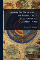 Ioannis De Gvevara ... in Aristotelis Mechanicas Commentarij (Latin Edition) 1023720507 Book Cover