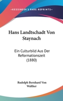 Hans Landtschadt Von Staynach: Ein Culturbild Aus Der Reformationszeit (1880) 1286576954 Book Cover