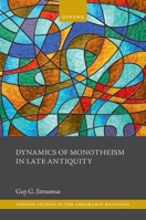 Dynamics of Monotheism in Late Antiquity (Oxford Studies in the Abrahamic Religions) 0198973381 Book Cover