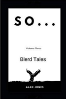 So... Volume Three: Blerd Tales (So... Blerd Tales) 1734441410 Book Cover
