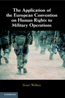The Application of the European Convention on Human Rights to Military Operations 1108465919 Book Cover
