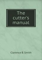 The Cutter's Manual; - Primary Source Edition 1376943182 Book Cover