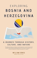 Exploring Bosnia and Herzegovina: A Journey through History, Culture, and Nature B0CRSQ757W Book Cover