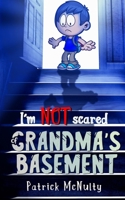 I’m NOT scared of GRANDMA’S BASEMENT B083XVDPMF Book Cover