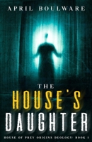 The House's Daughter: Book One of The House of Prey: Origins Duology | A Haunting Psychological Horror B0FL85SN3Q Book Cover