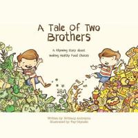 A Tale of Two Brothers: A Rhyming Story About Making Healthy Choices 0995879001 Book Cover