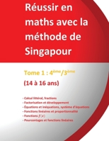 Tome 1 : 4ème/3ème - Réussir en maths avec la méthode de Singapour: Réussir en maths avec la méthode de Singapour « du simple au complexe » 2491501015 Book Cover